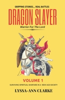 DRAGON SLAYER - WARRIOR FOR THE LORD: Volume I- Surviving Spiritual Warfare in a New Age Society 9769621668 Book Cover