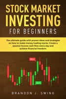 STOCK MARKET INVESTING FOR BEGINNERS: The ultimate guide with proven ideas and strategies on how to make money trading stocks. Create a passive ... flow every day and achieve financial freedom. 1702707547 Book Cover