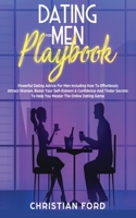 Dating For Men Playbook: Powerful Dating Advice For Men Including How To Effortlessly Attract Women, Boost Your Self-Esteem & Confidence And Tinder Secrets To Help You Master The Online Dating Game 1916181228 Book Cover