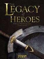 The Legacy of Heroes: A Fantasy Role-Playing Game Player's Guide 1257986031 Book Cover