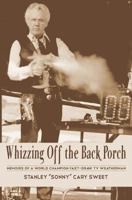 Whizzing Off the Back Porch: Oddball Stories of a World Champion Fast-Draw TV Weatherman 1466261870 Book Cover