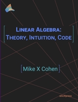 Linear Algebra: Theory, Intuition, Code 9083136604 Book Cover