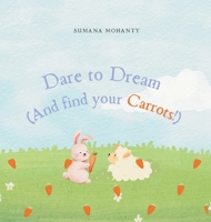 Dare to Dream(And find your Carrots!) 1068433302 Book Cover