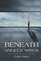 Beneath Angels' Wings 1950543862 Book Cover