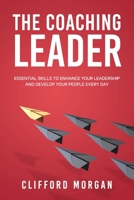 The Coaching Leader: Essential Skills to Enhance Your Leadership and Develop Your People Every Day 0645622001 Book Cover