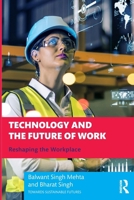 Technology and the Future of Work: Reshaping the Workplace (Towards Sustainable Futures) 1032395443 Book Cover