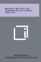 Mexican Art And The Academy Of San Carlos, 1785-1915 101359066X Book Cover