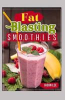 Fat Blasting Smoothies: 10 Day Smoothie Cleanse - Lose Up to 14 Pounds in 7 Days 1519582951 Book Cover
