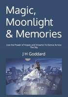 Magic, Moonlight & Memories: Use the Power of Hopes and Dreams To Dance Across The Sky (Goddard Kid Books) B0CK3HNRH1 Book Cover