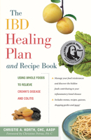 The Ibd Healing Plan and Recipe Book: Using Whole Foods to Relieve Crohn's Disease and Colitis 1630266558 Book Cover