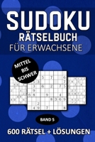 Sudoku Rätselbuch Für Erwachsene | Mittel Bis Schwer | 600 Rätsel + Lösungen Band 5: Tolles Rätselbuch Rätselheft | Mittel - Schwer | 154 Seiten | DIN ... Großeltern und Senioren B08924HVZ9 Book Cover