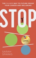 Stop: The calmer way to future-proof your career and wellbeing 1913717623 Book Cover