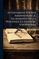 Avvertimenti Per Ben Amministrare Il Sacramento Della Penitenza Ed Assistere A' Moribondi (1828) 1148858512 Book Cover