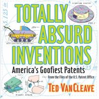 Totally Absurd Inventions America'S Goofiest Paten 0740710257 Book Cover