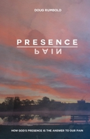 Presence over Pain: How God's Presence Is the Answer to Our Pain B0BSG8KQWV Book Cover