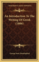 An Introduction To The Writing Of Greek 1437478603 Book Cover