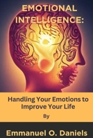 Emotional Intelligence: Handling Your Emotions to Improve Your Life B0CS5WYDDB Book Cover