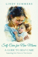 Self-Care for New Moms A Guide to Self-Care: Supporting New Moms on Their Journey 1970463511 Book Cover