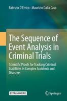 The Sequence of Event Analysis in Criminal Trials: Scientific Proofs for Tracking Criminal Liabilities in Complex Accidents and Disasters 3662516403 Book Cover