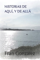 HISTORIAS DE AQUI, Y DE ALLA: Cincuenta cuentos 171802682X Book Cover