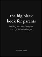 The Big Black Book for Parents: Helping Your Teen Navigate Through Life's Challenges 1577947223 Book Cover