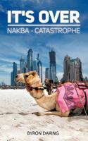 It's Over: Nakba - Catastrophe 1475956908 Book Cover