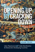 Opening Up by Cracking Down: Labor Repression and Trade Liberalization in Democratic Developing Democracies 1108478514 Book Cover