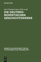 Die Deuteronomistischen Geschichtswerke: Redaktions- Und Religionsgeschichtliche Perspektiven Zur "Deuteronomismus"-Diskussion in Tora Und Vorderen Propheten 3110186675 Book Cover