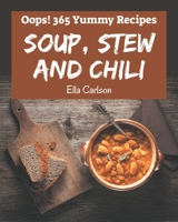 Oops! 365 Yummy Soup, Stew and Chili Recipes: Start a New Cooking Chapter with Yummy Soup, Stew and Chili Cookbook! B08H59TJCV Book Cover