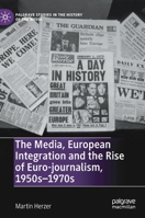 The Media, European Integration and the Rise of Euro-Journalism, 1950s-1970s 3030287777 Book Cover