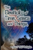 The Elasticity of Time, Space and Things 0359288839 Book Cover