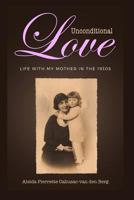 Unconditional Love: Life with my Mother in the 1930s 9492371790 Book Cover