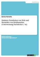 Einlatten, Verarbeiten Von Holz Und Herstellen Von Holzbauteilen (Unterweisung Dachdecker / -In) 3656676569 Book Cover