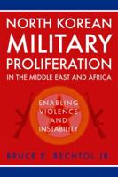 North Korean Military Proliferation in the Middle East and Africa: Enabling Violence and Instability 0813175887 Book Cover