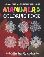 Mandala Coloring Book 100 Amazing Magnificent Mandalas: World's most beautiful Mandalas For Stress Relief and Relaxation - Adult Coloring Book B08S2VRTZB Book Cover