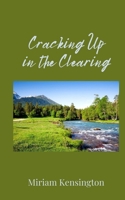 Cracking Up in the Clearing 1805676504 Book Cover