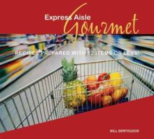 Express Aisle Gourmet: Recipes Prepared With 12 Items or Less! 1596370564 Book Cover