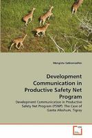 Development Communication in Productive Safety Net Program: Development Communication in Productive Safety Net Program (PSNP): The Case of Ganta Afeshum, Tigray 3639305531 Book Cover