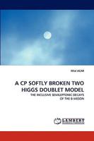 A CP SOFTLY BROKEN TWO HIGGS DOUBLET MODEL: THE INCLUSIVE SEMILEPTONIC DECAYS OF THE B-MESON 3838339630 Book Cover