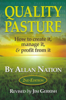Quality Pasture : How to Create It, Manage, It and Profit from It 2nd Edition 0986014761 Book Cover