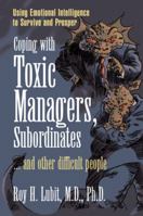 Coping with Toxic Managers, Subordinates ...And Other Difficult People: Using Emotional Intelligence to Survive and Prosper 0131409956 Book Cover