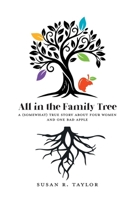 All in the Family Tree: A (somewhat) true story about four women and one bad apple 1038378184 Book Cover