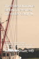 The Potent Immune System prevented my winter Cold/Flu: Experiment-accounts of Herbs, Supplements, smart Lifestyles cured my 33 Chronic Diseases and make the Immune System potent B087L3JNJW Book Cover