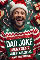 Dad Joke Advent Calendar: The Ultimate Holiday Joke Book for Adults and Families — 24 Days of Festive Laughter Plus 60 Extra Jokes to Keep the Fun Going! B0FV8JVMZ6 Book Cover