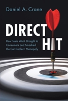 Direct Hit: How Tesla Went Straight to Consumers and Smashed the Car Dealers' Monopoly 1009687891 Book Cover