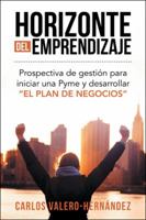 Horizonte del Emprendizaje: Prospectiva de Gesti�n Para Iniciar Una Pyme y Desarrollar El Plan de Negocios 1506519326 Book Cover