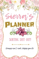Sierra personalized Name undated Daily and monthly planner/organizer: Sorting Shit Out funny Planner, 6 months,1 day per page. Daily Schedule, Goals, To-Dos, Assignments and Tasks Gratitude section, M 1654667692 Book Cover