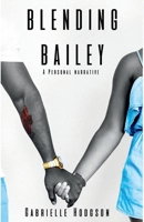Blending Bailey : A Personal Narrative 0997598522 Book Cover