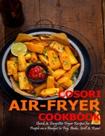 Cosori Air-Fryer Cookbook: Quick & Easy Air Fryer Recipes for Smart People on a Budget to Fry, Bake, Grill & Roast B08PJN76V4 Book Cover