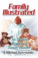 Family Illustrated: An Instant Replay of Family Humor 0595335802 Book Cover